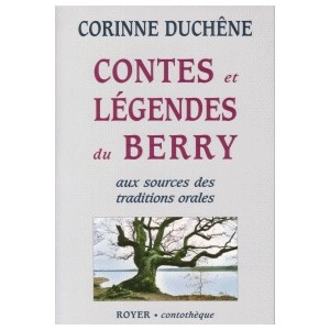 Contes et L&eacute;gendes du Berry aux sources des traditions orales