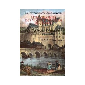 AMBOISE - Le Ch&acirc;teau, son histoire et sa description