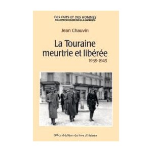 LA TOURRAINE MEURTRIE ET LIBEREE 1939-1945