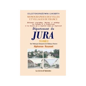 JURA (D&eacute;partement du). Tome I. De l'Abbaye-Damparis &agrave; Ch&acirc;teau-Chalon