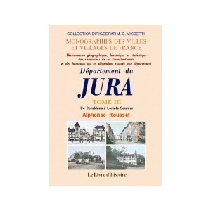 JURA (D&eacute;partement du). Tome III. De Domblans &agrave; Lons-le-Saunier