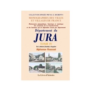 JURA (D&eacute;partement du). Tome IV. De Lothein (-Saint) &agrave; Orgelet