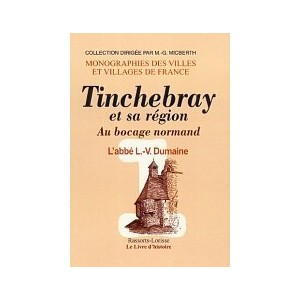 TINCHEBRAY et sa r&eacute;gion Volume I