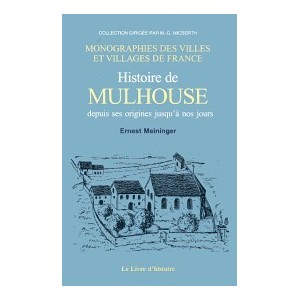 MULHOUSE depuis ses origines jusqu'&agrave; nos jours (Histoire de)