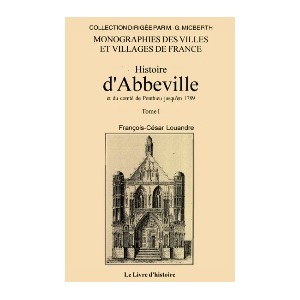 ABBEVILLE et du comt&eacute; de Ponthieu jusqu'en 1789 (Histoire d') - Tome I