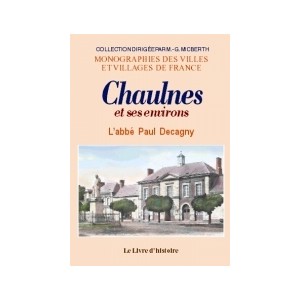 CHAULNES et ses environs - Histoire de l'arrondissement de P&eacute;ronne et de pl