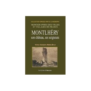 MONTLHERY, son ch&acirc;teau et ses seigneurs