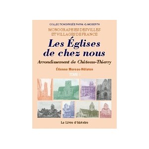 LES EGLISES DE CHEZ NOUS Arrondissement de Ch&acirc;teau-Thierry I