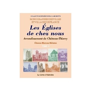 LES EGLISES DE CHEZ NOUS Arrondissement de Ch&acirc;teau-Thierry II
