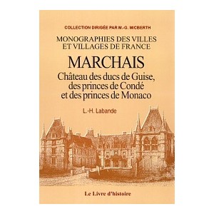 MARCHAIS, Ch&acirc;teau des ducs de Guise, des princes de Cont&eacute; et des princes de