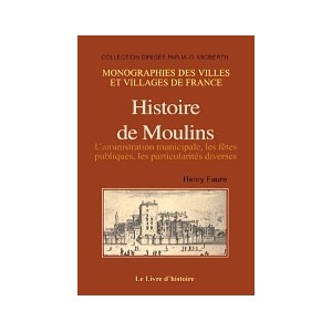 MOULINS (Histoire de) - L'administration municipale, les f&ecirc;tes publiques, l