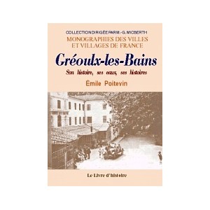 GREOULX-LES-BAINS (Son Histoire, ses eaux, ses histoires&hellip;)