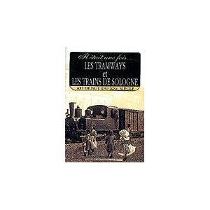 Il &eacute;tait une fois les tramways et les trains de sologne