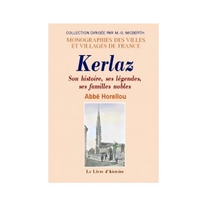 KERLAZ. Son histoire, ses l&eacute;gendes, ses familles nobles