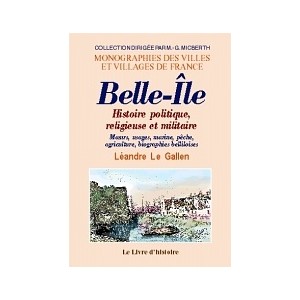 BELLE-&Icirc;LE. Histoire politique, religieuse et militaire