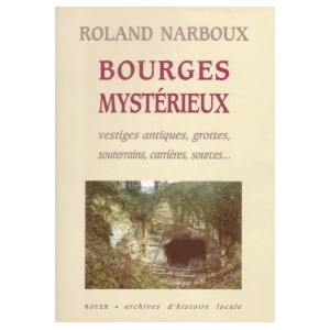 Bourges myst&eacute;rieux vestiges antiques, grottes, souterrains, carri&egrave;res, sources...