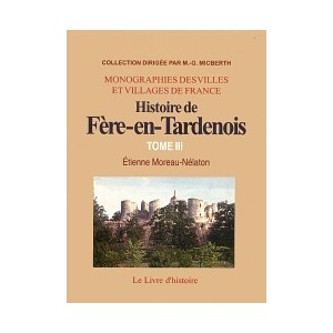F&Egrave;RE-EN-TARDENOIS (Histoire de) - Tome III