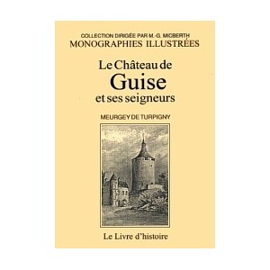 GUISE et ses seigneurs (Le Ch&acirc;teau de)