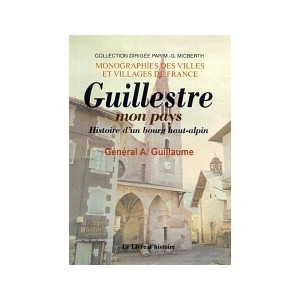 GUILLESTRE. Mon Pays. Histoire d'un bourg haut-alpin