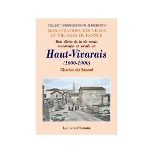 HAUT-VIVARAIS (Trois si&egrave;cles de vie rurale, &eacute;conomique et sociale en)