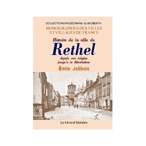 RETHEL. Histoire de la ville depuis son origine jusqu'&agrave; la R&eacute;volution