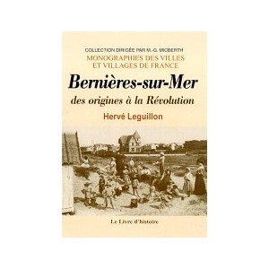 BERNI&Egrave;RES-SUR-MER des origines &agrave; la R&eacute;volution