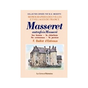 MASSERET. Son histoire, sa ch&acirc;tellenie, ses communaux, sa paroisse