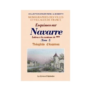 NAVARRE (Esquisses sur). Notes et pi&egrave;ces justificatives - Tome I