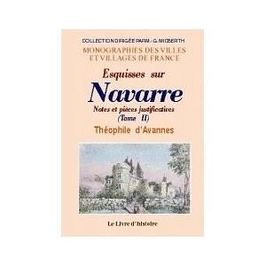 NAVARRE (Esquisses sur). Notes et pi&egrave;ces justificatives - Tome II