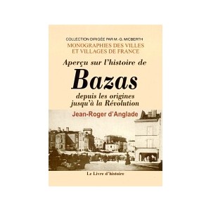 BAZAS depuis les origines jusqu'&agrave; la R&eacute;volution (Aper&ccedil;u sur l'histoire de)