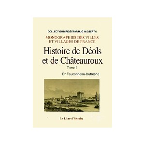 D&Eacute;OLS ET CH&Acirc;TEAUROUX (Histoire de) - Volume I