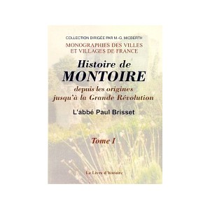 MONTOIRE (Histoire de) - Tome I. Montoire depuis les origines jusqu'&agrave; la Gr