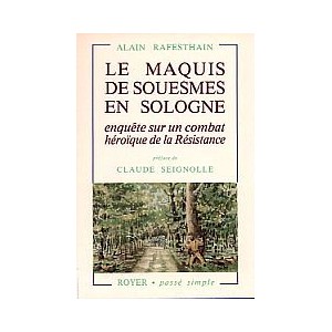 Le maquis de Souesmes en Sologne, enqu&ecirc;te sur un combat h&eacute;ro&icirc;que de la R&eacute;sitance