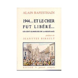 1944&hellip; Et le Cher fut lib&eacute;r&eacute;&hellip; Les cent glorieuses de la r&eacute;sistance