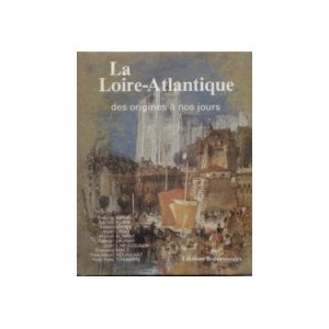 La Loire Atlantique des origines &agrave; nos jours