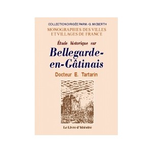 BELLEGARDE-EN-G&Acirc;TINAIS (&Eacute;tude historique sur)