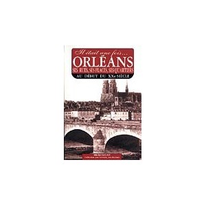 Orl&eacute;ans, ses rues, ses quartiers