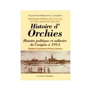 ORCHIES (Histoire) - Histoire politique et militaire de l'origine &agrave; 1914