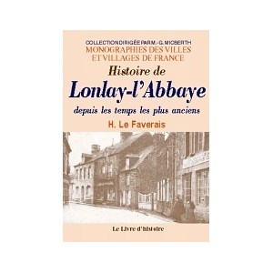 LONLAY-L'ABBAYE (Histoire g&eacute;n&eacute;rale depuis les temps les plus anciens de)