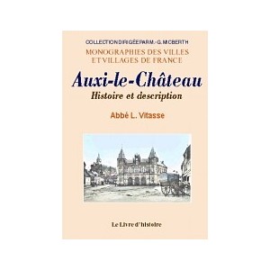 AUXI-LE-CH&Acirc;TEAU (Histoire et description d')