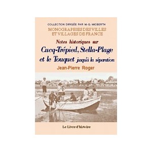 CUCQ, TR&Eacute;PIED, STELLA-PLAGE et LE TOUQUET jusqu'&agrave; la s&eacute;paration (Notes hist