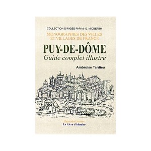 PUY-DE-D&Ocirc;ME (Le D&eacute;partement du) - Guide complet illustr&eacute;