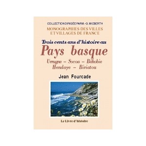 PAYS BASQUE (300 ans d'histoire au). Urrugne, Socoa, B&eacute;hobie, Hendaye, Biri