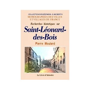 SAINT-L&Eacute;ONARD-DES-BOIS (Recherches historiques sur)