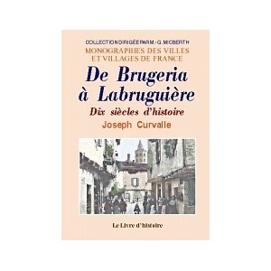 LABRUGUI&Egrave;RE (De Brugeria &agrave;). Dix si&egrave;cles d'histoire