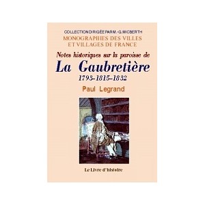 GAUBRETI&Egrave;RE (LA) (Notes historiques sur la paroisse de). 1793-1815-1832