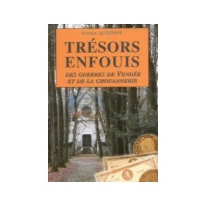 Tr&eacute;sors enfouis des guerres de Vend&eacute;e et de la chouannerie