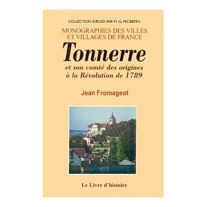 TONNERRE et son comt&eacute; des origines &agrave; la R&eacute;volution de 1789