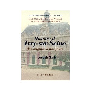 IVRY-SUR-SEINE des origines &agrave; nos jours (Histoire d')