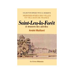 SAINT-LEU-LA-FOR&Ecirc;T &agrave; travers les si&egrave;cles